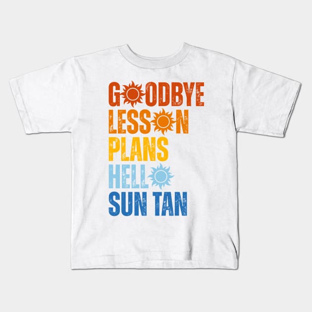 Goodbye Lesson Plans Hello Sun Tan Kids T-Shirt by Point Shop